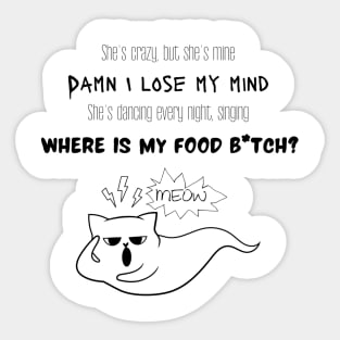 She's dancing every night, singing WHERE IS MY FOOD B*itch? Sticker